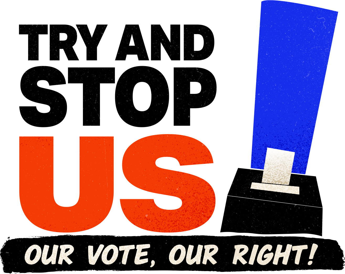 Try and Stop Us — Our Vote, Our Right!